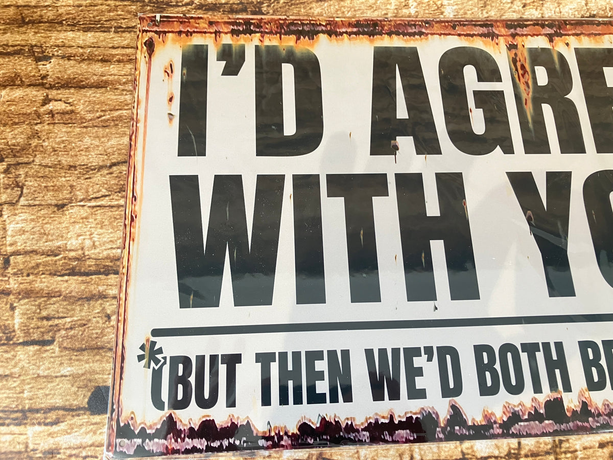 "Ik ben het met je eens, maar dan hebben wij het allebei verkeerd" wandbord