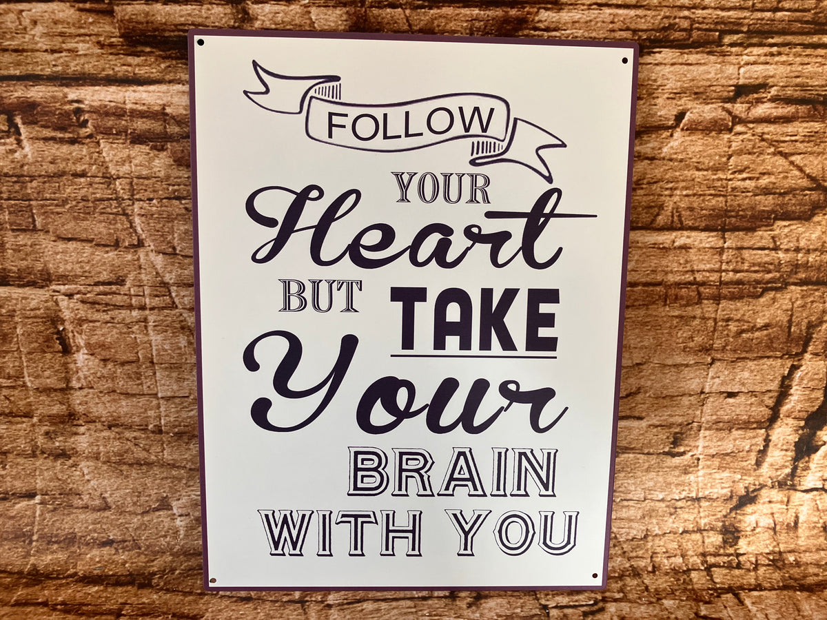 Metalen Wandbord "Follow your heart but take your brain with you"