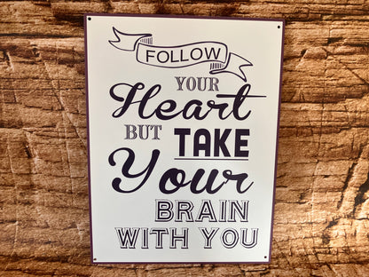 Metalen Wandbord "Follow your heart but take your brain with you"